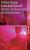 Lost and Sound: Berlin, Techno und der Easyjetset (suhrkamp taschenbuch)