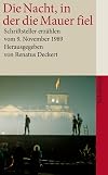 Die Nacht, in der die Mauer fiel Schriftsteller erzaehlen vom 9. November 1989. Suhrkamp-Taschenbuch; 4073