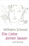 Die Liebe atmen lassen: Von der Lebenskunst im Umgang mit Anderen (suhrkamp taschenbuch)