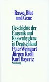 Rasse, Blut und Gene : Geschichte der Eugenik und Rassenhygiene in Deutschland