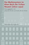 Das Mediensystem im Alten Reich der Fruehen Neuzeit (1600-1750) (Veroffentlichungen Des Instituts Fur Europaische Geschichte Mainz - Beihefte, 75) (German Edition)