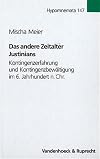 Das andere Zeitalter Justinians : Kontingenzerfahrung und Kontingenzbewältigung im 6. Jahrhundert n. Chr.