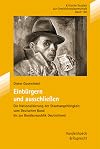 Einbürgern und Ausschliessen die Nationalisierung der Staatsangehörigkeit vom Deutschen Bund bis zur Bundesrepublik Deutschland