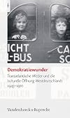 Demokratiewunder transatlantische Mittler und die kulturelle Öffnung Westdeutschlands 1945-1970