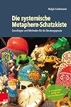 Die systemische Metaphern-Schatzkiste: Grundlagen und Methoden für die Beratungspraxis