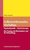 Selbstverletzendes Verhalten: Psychodynamik - Psychotherapie. Das Trauma, die Dissoziation und die Behandlung (German Edition)