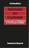 Aussenseiter der Gesellschaft: Psychodynamik und Moglichkeiten zur Psychotherapie Straffalliger (Deutsche Reichstagsakten Mittlere Reihe / Jetzt Oldenbourg, M Nchen)