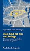 Mein Kind hat Tics und Zwänge. Erkennen, verstehen und helfen beim Tourette- Syndrom.