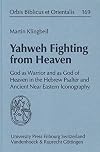 Yahweh Fighting from Heaven: God as Warrior and as God of Heaven in the Hebrew Psalter and Ancient Near Eastern Iconography (Orbis Biblicus et Orientalis)