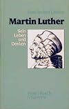 Martin Luther: Sein Leben und Denken