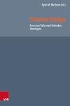 Charles Hodge: American Reformed Orthodox Theologian (Reformed Historical Theology, 76)