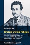 Einstein und die Religion (Religion, Theologie und Naturwissenschaft / Religion, Theology, and Natural Science (RThN))