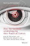 Die Verselbstständigung des Kapitalismus: Wie KI Menschen und Wirtschaft steuert und für mehr Bürokratie sorgt