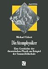 Die Atomphysiker : eine Geschichte der theoretischen Physik am Beispiel der Sommerfeldschule