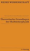 Theoretische Grundlagen der Halbleiterphysik (Reihe Wissenschaft)