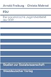 FDJ: Der sozialistische Jugendverband der DDR (Studien zur Sozialwissenschaft, Band 51)