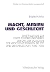 Macht, Medien und Geschlecht: Eine Fallstudie zur Berichterstattungspraxis der dpa, der taz sowie der Wochenzeitungen Die Zeit und Der Spiegel von ... Kommunikationswissenschaft) (German Edition)
