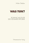 Was tun? : Romane am Ende der Weimarer Republik