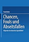 Chancen, Fouls und Abseitsfallen Migranten im deutschen Ligenfußball