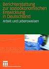 Berichterstattung zur sozioökonomischen Entwicklung in Deutschland : Arbeit und Lebensweisen : erster Bericht