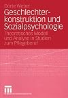 Geschlechterkonstruktionen und Sozialpsycholoie. Theoretisches Modell und Analyse in Studien zum Pflegeberuf