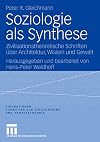 Soziologie als synthese : zivilisationstheoretische schriften über architektur, wissen und Gewalt