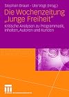 Die Wochenzeitung "Junge Freiheit" : kritische Analysen zu Programmatik, Inhalten, Autoren und Kunden