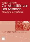 Zur Aktualit&auml;t von Jan Assmann: Einleitung in sein Werk