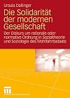Die Solidarität der modernen Gesellschaft der Diskurs um rationale oder normative Ordnung in Sozialtheorie und Soziologie des Wohlfahrtsstaats