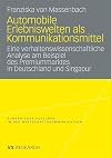 Automobile Erlebniswelten als Kommunikationsmittel Eine verhaltenswissenschaftliche Analyse am Beispiel des Premiummarktes in Deutschland und Singapur