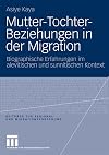 Mutter-Tochter-Beziehungen in der Migration : biographische Erfahrungen im alevitischen und sunnitischen Kontext