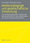 Medienpädagogik und gesellschaftliche Entwicklung der Einfluss kultureller Projekte auf gemeinschaftliche Selbstorganisation und Kommunikationsstrukturen