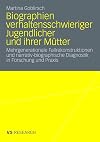 Biographien verhaltensschwieriger Jugendlicher und ihrer MΓΌtter Mehrgenerationale Fallrekonstruktionen und narrativ-biographische Diagnostik in Forschung und Praxis