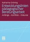 Entwicklungslinien pädagogischer Beratungsarbeit Anfänge - Konflikte - Diskurse