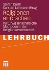 Religionen erforschen Kulturwissenschaftliche Methoden in der Religionswissenschaft