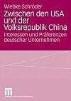 Zwischen den USA und der volksrepublik China : Interessen und präferenzen deutscher Unternehmen