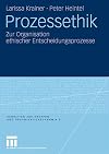 Prozessethik : zur Organisation ethischer Entscheidungsprozesse