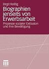 Biographien jenseits von Erwerbsarbeit Prozesse sozialer Exklusion und ihre Bewältigung