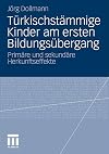 Türkischstämmige Kinder am ersten Bildungsübergang : primäre und sekundäre Herkunftseffekte