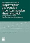 BΓΌrgermeister und Parteien in der kommunalen Haushaltspolitik : endogene Ursachen kommunaler Haushaltsdefizite