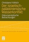 Der israelisch-pal&auml;stinensische Wasserkonflikt: Diskursanalytische Betrachtungen