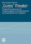 ‚Gutes’ Theater Theaterfinanzierung und Theaterangebot in Großbritannien und Deutschland im Vergleich
