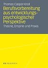 Berufsvorbereitung aus entwicklungspsychologischer Perspektive Theorie, Empirie und Praxis