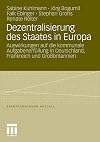 Dezentralisierung des Staates in Europa : Auswirkungen auf die kommunale Aufgabenerfüllung in Deutschland, Frankreich und Großbritannien