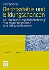 Rechtsstatus und Bildungschancen : die staatliche Ungleichbehandlung von Migrantengruppen und ihre Konsequenzen