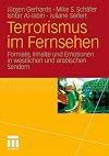 Terrorismus im Fernsehen : Formate, Inhalte und Emotionen in westlichen und arabischen Sendern