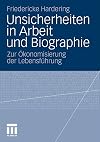 Unsicherheiten in Arbeit und Biographie : Zur Ökonomisierung der Lebensführung