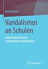 Vandalismus an schulen : Bedeutungsstrukturen maskierender Raumpraktiken