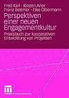 Perspektiven einer neuen Engagementkultur : Praxisbuch zur kooperativen Entwicklung von projekten