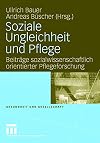 Soziale Ungleichheit und Pflege : Beiträge sozialwissenschaftlich orientierter Pflegeforschung